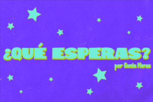Qué esperas. Sonia Heras Gastélum.
