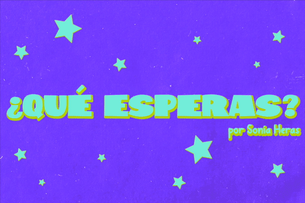 Qué esperas. Sonia Heras Gastélum.
